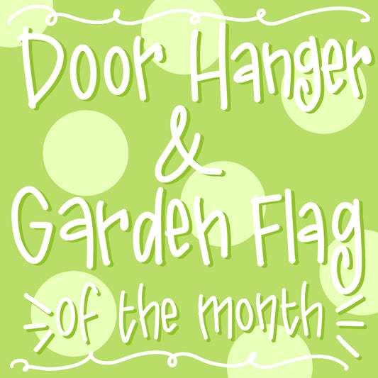 Door Hanger & Garden Flag of the month
